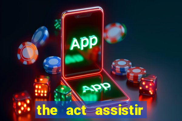 the act assistir online pobreflix